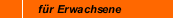 f&uuml;r Erwachsene